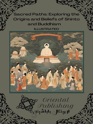 cover image of Sacred Paths Exploring the Origins and Beliefs of Shinto and Buddhism